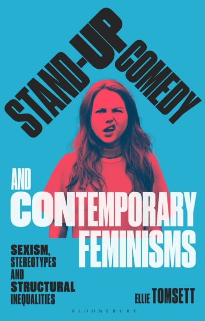 Stand-up Comedy and Contemporary Feminisms : Sexism, Stereotypes and Structural Inequalities
