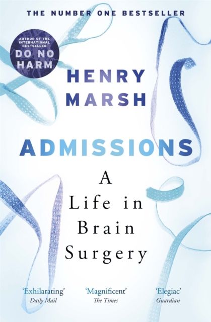 Admissions : A Life in Brain Surgery - as seen on 'life-changing' BBC documentary Confessions of a Brain Surgeon