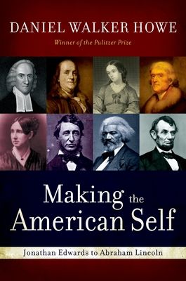 Making the American Self : Jonathan Edwards to Abraham Lincoln