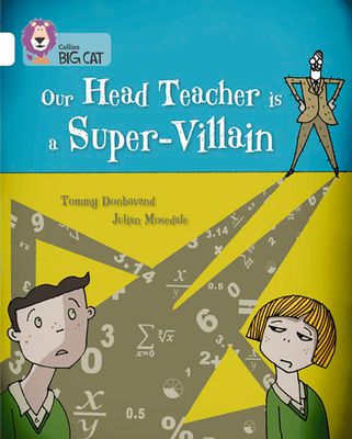 Our Head Teacher is a Super-Villain : Band 10/White