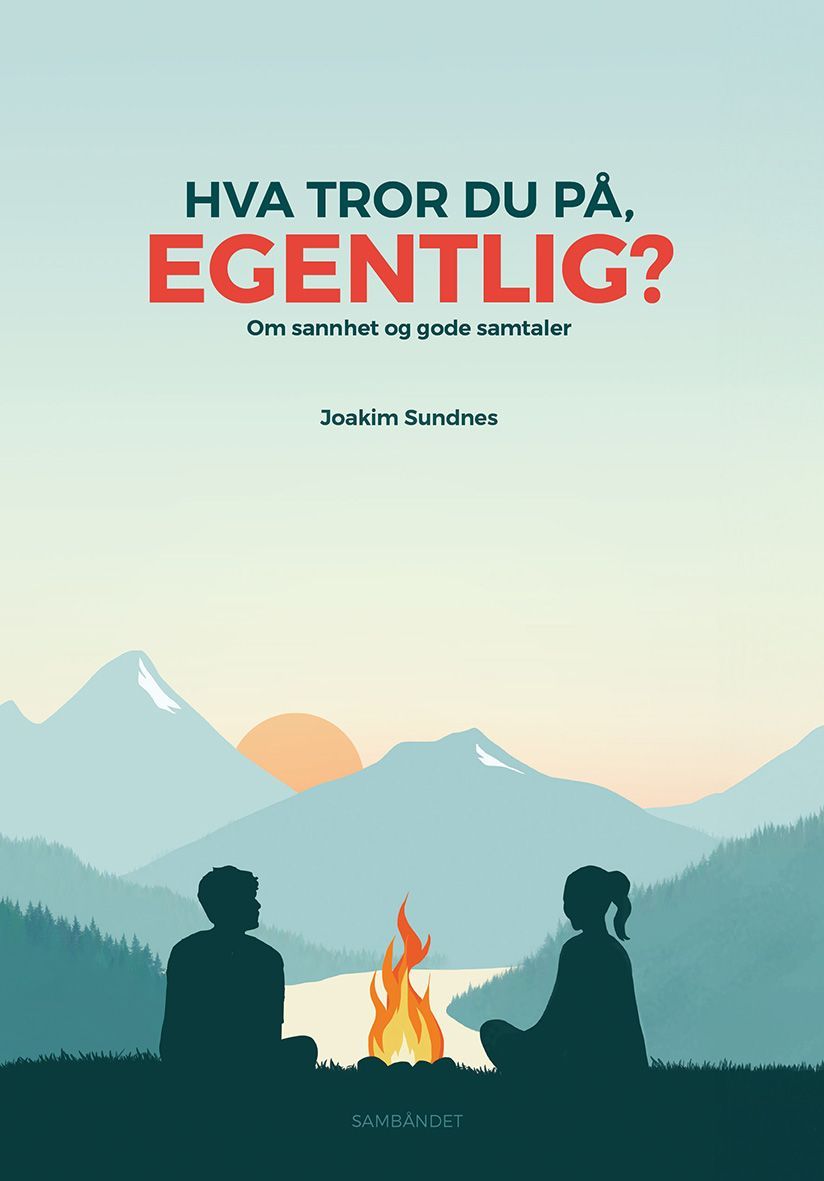 Hva tror du på, egentlig? : om sannhet og gode samtaler