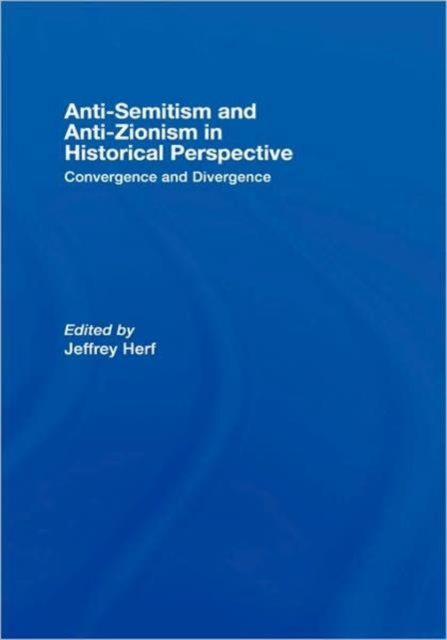 Anti-Semitism and Anti-Zionism in Historical Perspective : Convergence and Divergence