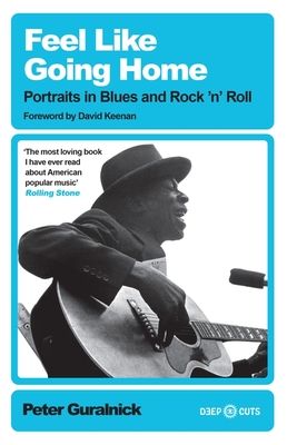 Feel Like Going Home : Portraits in Blues and Rock'n'Roll
