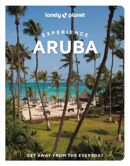 Lonely Planet Experience Aruba : Includes Bonaire & Curacao
