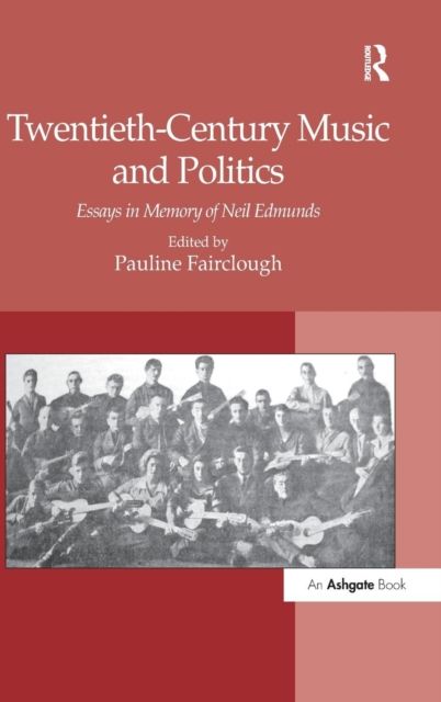 Twentieth-Century Music and Politics : Essays in Memory of Neil Edmunds