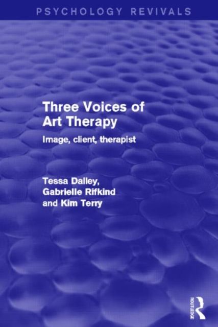 Three Voices of Art Therapy (Psychology Revivals) : Image, client, therapist