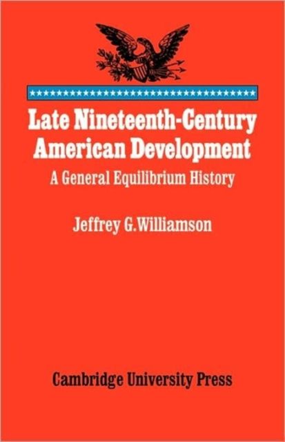 Late Nineteenth-Century American Development : A General Equilibrium History