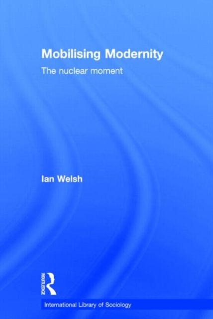 Mobilising Modernity : The Nuclear Moment