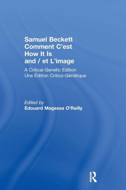 Samuel Beckett Comment C'est How It Is And / et L'image : A Critical-Genetic Edition Une Edition Critic-Genetique