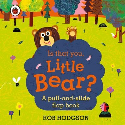 Is that you, Little Bear? : A pull-and-slide flap book