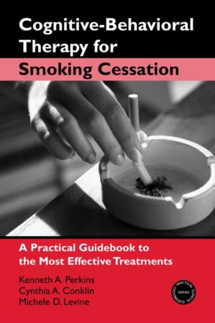 Cognitive-Behavioral Therapy for Smoking Cessation : A Practical Guidebook to the Most Effective Treatments