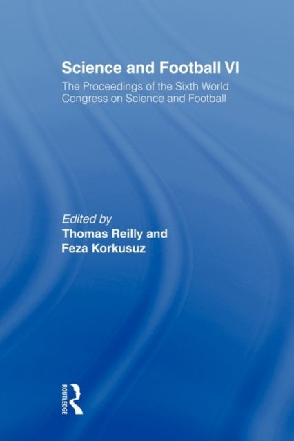Science and Football VI : The Proceedings of the Sixth World Congress on Science and Football