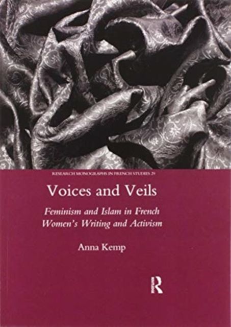 Voices and Veils : Feminism and Islam in French Women's Writing and Activism