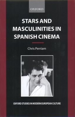 Stars and Masculinities in Spanish Cinema : From Banderas to Bardem