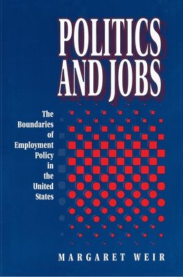 Politics and Jobs : The Boundaries of Employment Policy in the United States