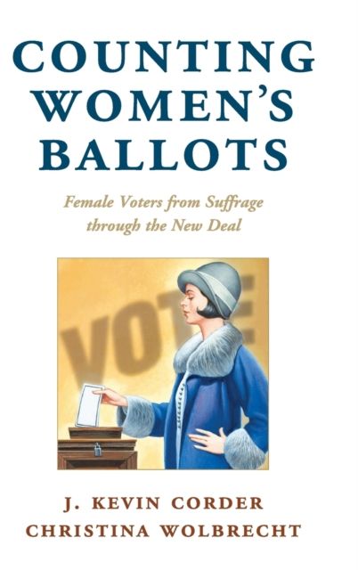 Counting Women's Ballots : Female Voters from Suffrage through the New Deal