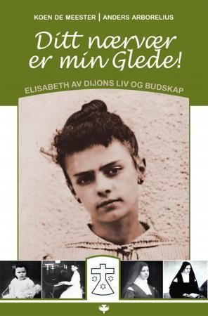Ditt nærvær er min glede : Elisabeth av Dijons liv og budskap