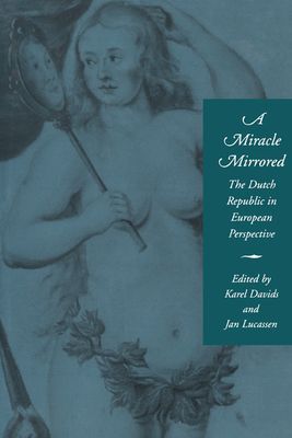 A Miracle Mirrored : The Dutch Republic in European Perspective