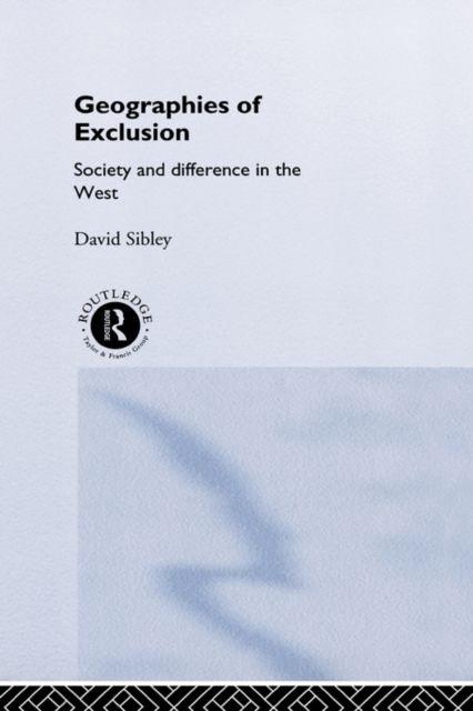 Geographies of Exclusion : Society and Difference in the West