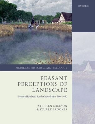 Peasant Perceptions of Landscape : Ewelme Hundred, South Oxfordshire, 500-1650