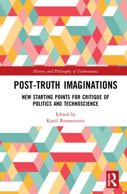 Post-Truth Imaginations : New Starting Points for Critique of Politics and Technoscience