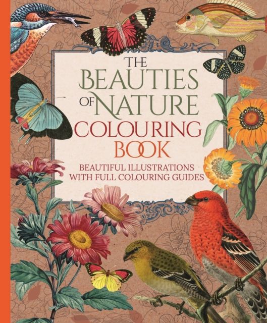 The Beauties of Nature Colouring Book : Beautiful Illustrations with Full Colouring Guides