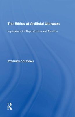 The Ethics of Artificial Uteruses : Implications for Reproduction and Abortion
