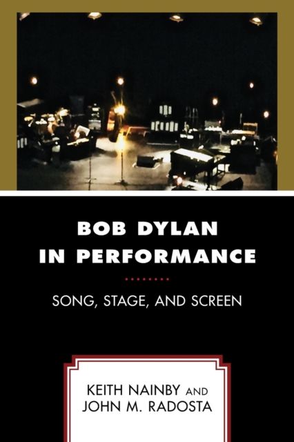Bob Dylan in Performance : Song, Stage, and Screen
