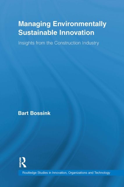 Managing Environmentally Sustainable Innovation : Insights from the Construction Industry