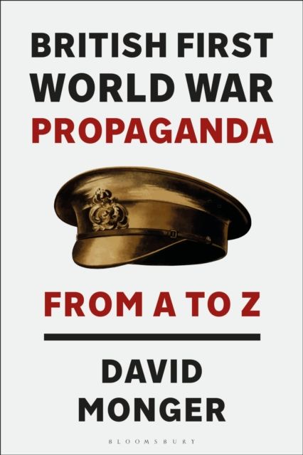 British First World War Propaganda : From A to Z