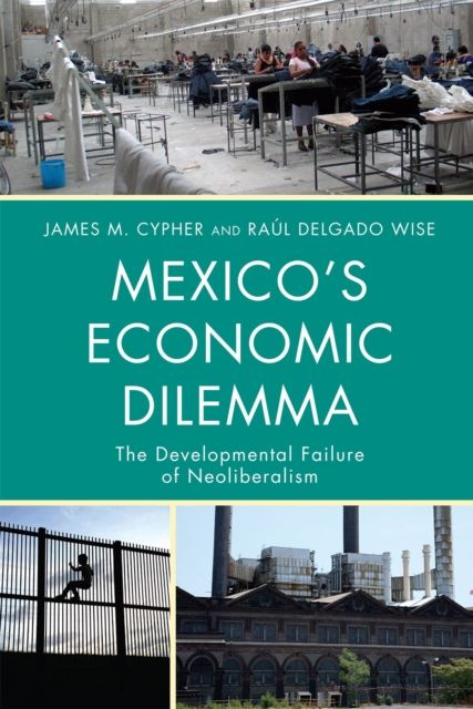 Mexico's Economic Dilemma : The Developmental Failure of Neoliberalism
