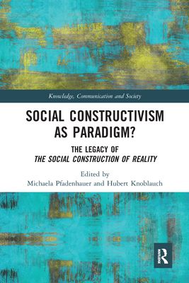 Social Constructivism as Paradigm? : The Legacy of The Social Construction of Reality