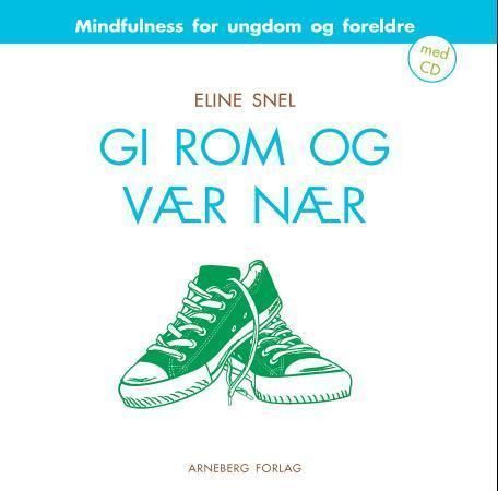Gi rom og vær nær : mindfulness for foreldre med tenåringer (12-19 år)