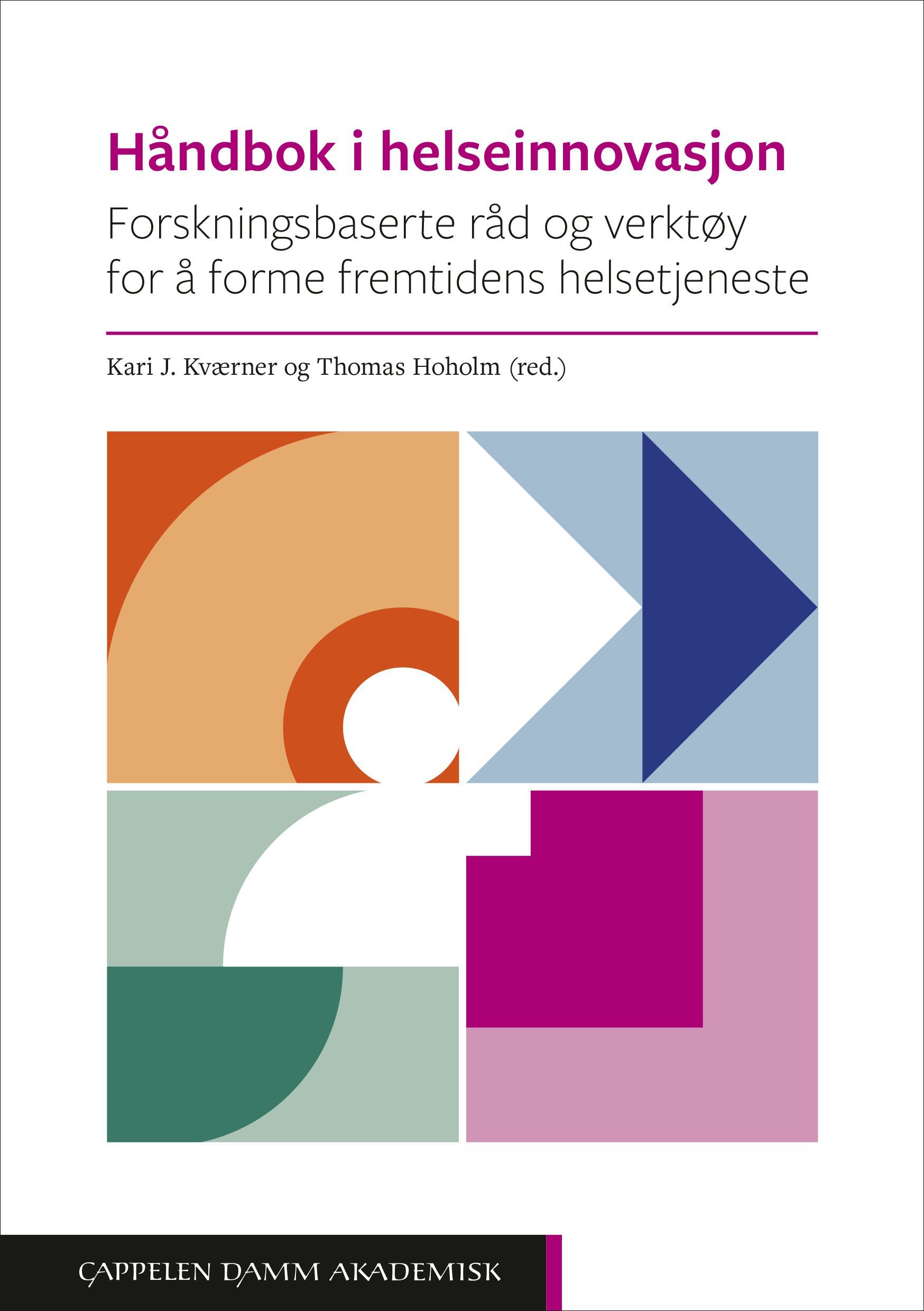 Håndbok i helseinnovasjon : forskningsbaserte råd og verktøy for å forme fremtidens helsetjeneste