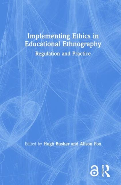Implementing Ethics in Educational Ethnography : Regulation and Practice
