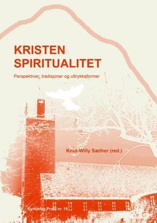 Kristen spiritualitet : perspektiver, tradisjoner og uttrykksformer