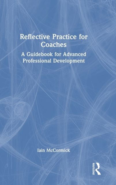 Reflective Practice for Coaches : A Guidebook for Advanced Professional Development