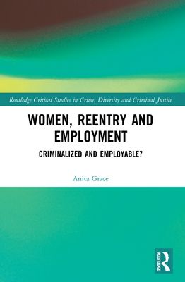 Women, Reentry and Employment : Criminalized and Employable?
