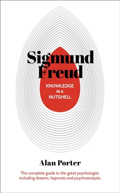 Knowledge in a Nutshell: Sigmund Freud : The complete guide to the great psychologist, including dreams, hypnosis and psychoanalysis