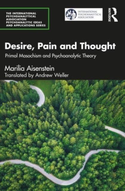 Desire, Pain and Thought : Primal Masochism and Psychoanalytic Theory
