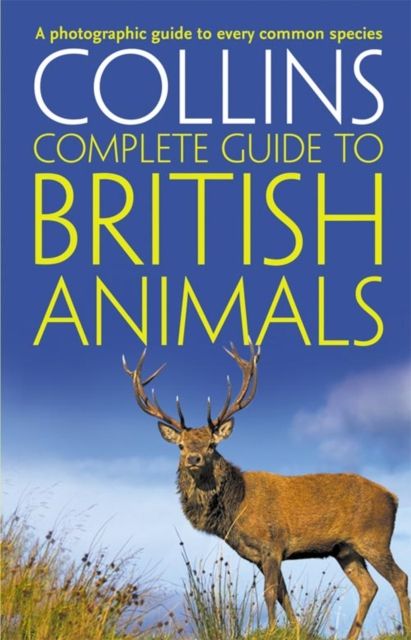 Collins Complete British Animals : A Photographic Guide to Every Common Species