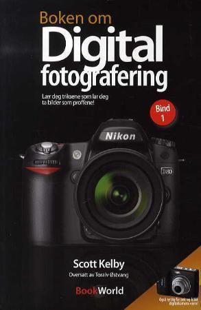 Boken om digital fotografering : lær deg triksene som lar deg ta bilder som proffene!. [Bind 1]
