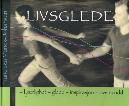 Livsglede : kjærlighet, glede, inspirasjon og overskudd
