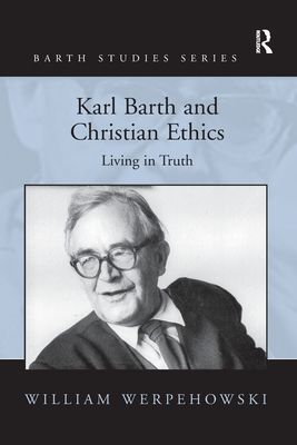 Karl Barth and Christian Ethics : Living in Truth