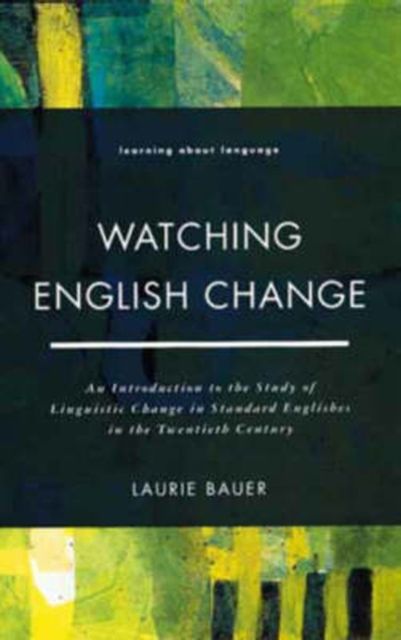 Watching English Change : An Introduction to the Study of Linguistic Change in Standard Englishes in the 20th Century