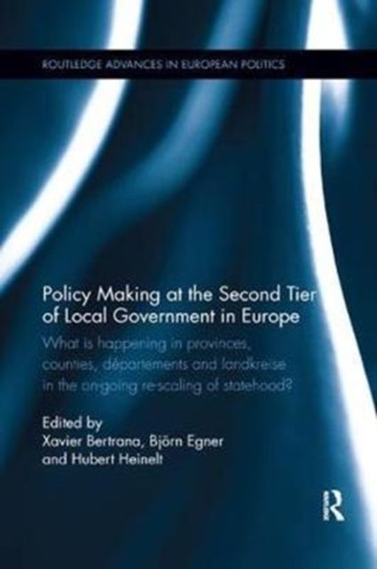 Policy Making at the Second Tier of Local Government in Europe : What is happening in Provinces, Counties, Departements and Landkreise in the on-going re-scaling of statehood?