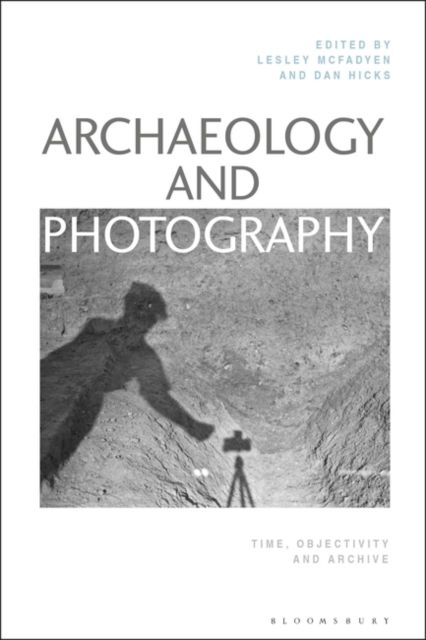 Forsidebilde av Archaeology and Photography : Time, Objectivity and Archive