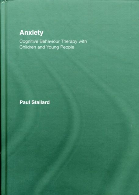 Anxiety : Cognitive Behaviour Therapy with Children and Young People