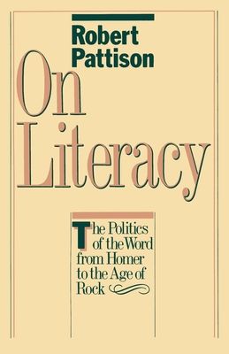 On Literacy : The Politics of the Word from Homer to the Age of Rock