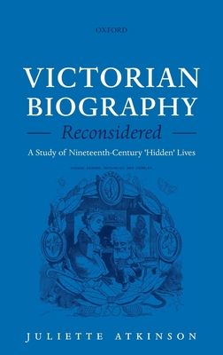 Victorian Biography Reconsidered : A Study of Nineteenth-Century 'Hidden' Lives